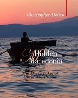 Hidden Macedonia - Christopher Deliso