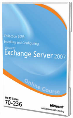 Collection 5093 - Installing and Configuring Microsoft Exchange Server 2007 (Exam 70-236) -  Microsoft