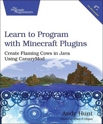 Learn to Program with Minecraft Plugins, 2e - Andy Hunt