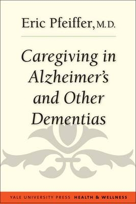 Caregiving in Alzheimer's and Other Dementias - Eric Pfeiffer