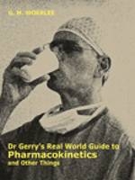 Gerry's Real World Guide to Pharmacokinetics and Other Things - G. M. Woerlee