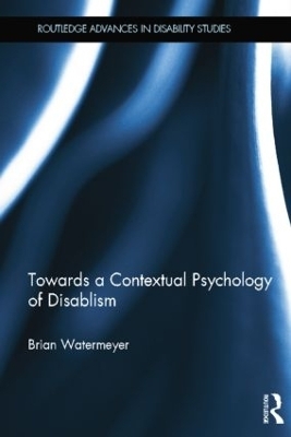 Towards a Contextual Psychology of Disablism - Brian Watermeyer