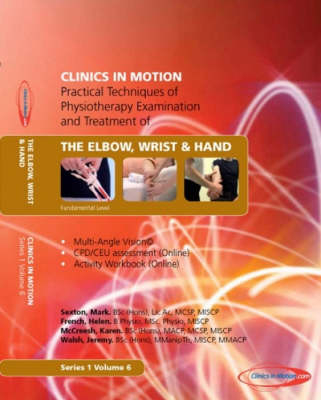 Practical Techniques of Physiotherapy Examination and Treatment of the Elbow Wrist and Hand - Helen French, Karen McCreesh, Jeremy Walsh