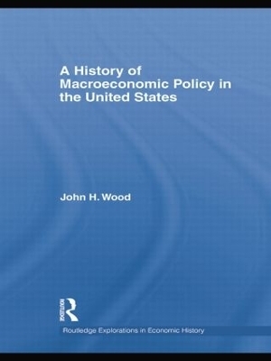 A History of Macroeconomic Policy in the United States - John H. Wood