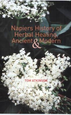 Napiers History of Herbal Healing, Ancient and Modern - Tom Atkinson