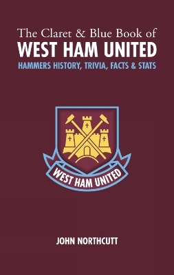 The Claret and Blue Book of West Ham United - John Northcutt