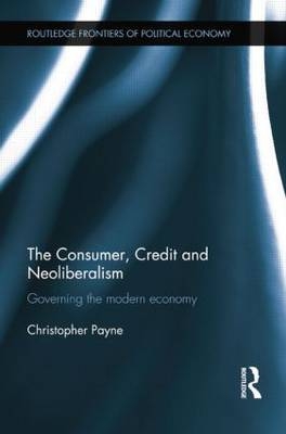 The Consumer, Credit and Neoliberalism - Christopher Payne