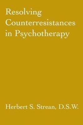 Resolving Counterresistances In Psychotherapy - Herbert S. Strean