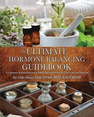 The Ultimate Hormone Balancing Guidebook - Dnm(r) Rht Slater