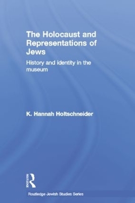 The Holocaust and Representations of Jews - K. Hannah Holtschneider