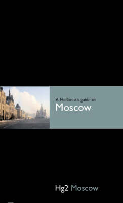 Hg2: A Hedonist's Guide to Moscow - Harriet Warren