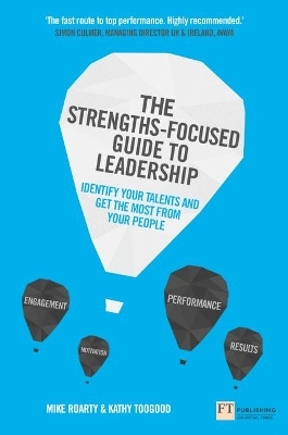 Strengths-Focused Guide to Leadership, The - Mike Roarty, Kathy Toogood