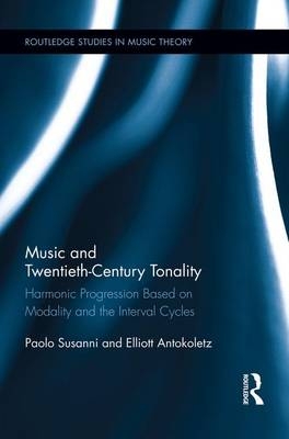 Music and Twentieth-Century Tonality - Paolo Susanni, Elliott Antokoletz