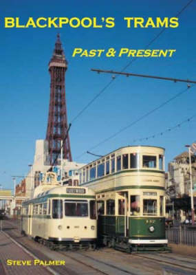 Blackpool's Trams Past and Present - Steve Palmer