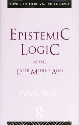 Epistemic Logic in the Later Middle Ages - Ivan Boh