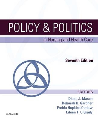 Policy & Politics in Nursing and Health Care - Diana J. Mason, Deborah B Gardner, Freida Hopkins Outlaw, Eileen T. O'Grady