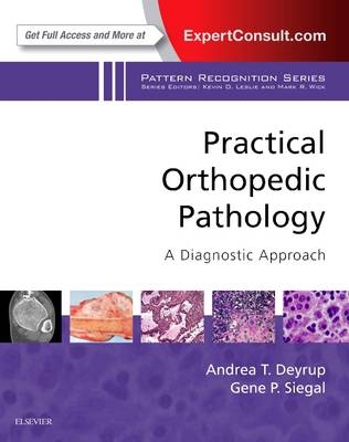 Practical Orthopedic Pathology: A Diagnostic Approach - Andrea T. Deyrup, Gene P. Siegal