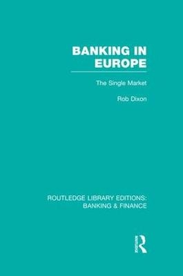 Banking in Europe (RLE Banking & Finance) - Robert Dixon