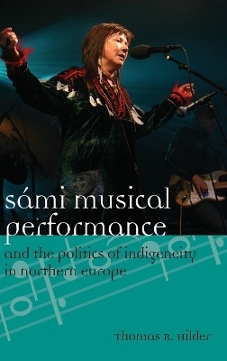 Sámi Musical Performance and the Politics of Indigeneity in Northern Europe - Thomas Hilder