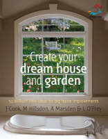 Create Your Dream House and Garden - Lizzie O'Prey, Anna Marsden, Jem Cook