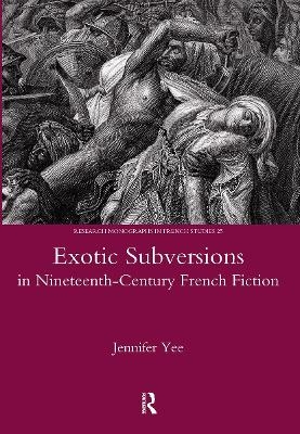 Exotic Subversions in Nineteenth-century French Fiction - Jennifer Yee