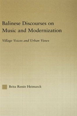 Balinese Discourses on Music and Modernization - Brita Renee Heimarck