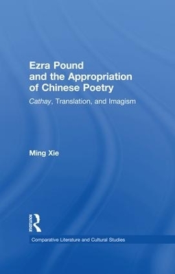 Ezra Pound and the Appropriation of Chinese Poetry - Ming Xie
