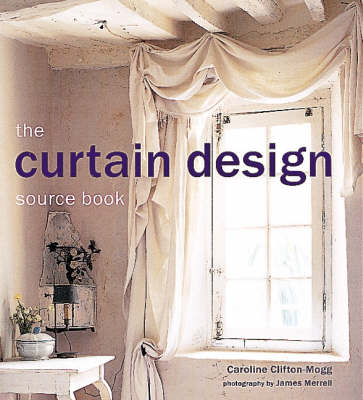 The Curtain Design Source Book - Caroline Clifton-Mogg