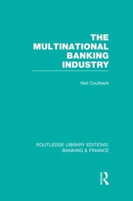 The Multinational Banking Industry (RLE Banking & Finance) - Neil Coulbeck