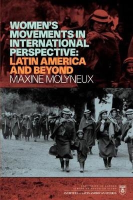 Women's Movement in international perspective: Latin America and Beyond - Maxine D. Molyneux