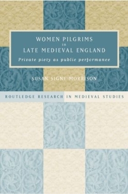Women Pilgrims in Late Medieval England - Susan S. Morrison