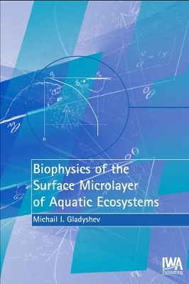 Biophysics of the Surface Microlayer of Aquatic Ecosystems - M. Gladyshev