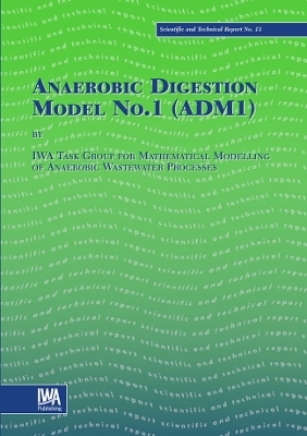 Anaerobic Digestion Model No.1 (ADM1) -  IWA Task Group for Mathematical Modelling of Anaerobic Digestion Processes