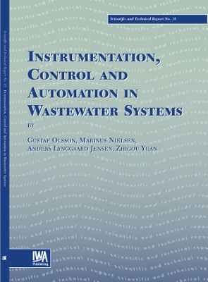 Instrumentation, Control and Automation in Wastewater Systems - Gustaf Olsson, M. Nielsen, Zhiguo Yuan, Anders Lynggaard-Jensen, J.-P. Steyer