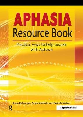 The Aphasia Resource Book - Anne Dalrymple, Sarah Stanfield, Belinda Walker