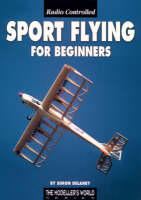 Radio Controlled Sport Flying for Beginners - Simon Delaney