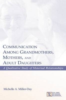 Communication Among Grandmothers, Mothers, and Adult Daughters - Michelle A. Miller-Day