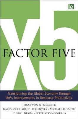 Factor Five - Ernst Ulrich von Weizsacker, Charlie Hargroves, Michael H. Smith, Cheryl Desha, Peter Stasinopoulos