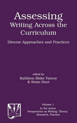 Assessing Writing Across the Curriculum - Kathleen Blake Yancey, Brian Huot