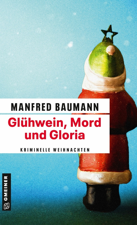 Glühwein, Mord und Gloria - Manfred Baumann