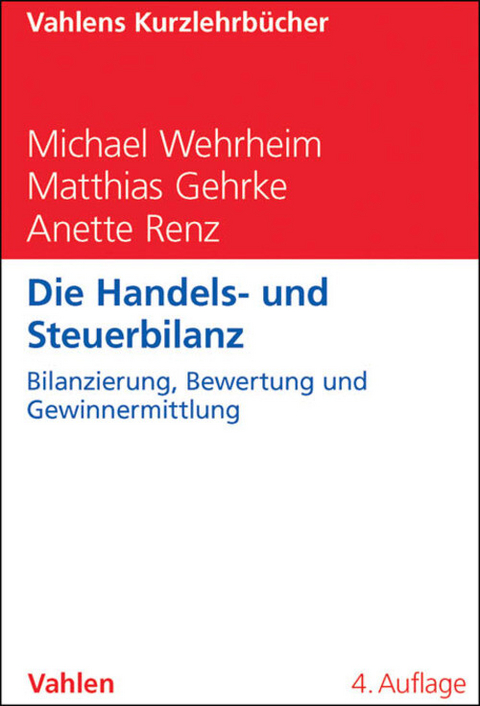 Die Handels- und Steuerbilanz - Michael Wehrheim, Matthias Gehrke, Anette Renz