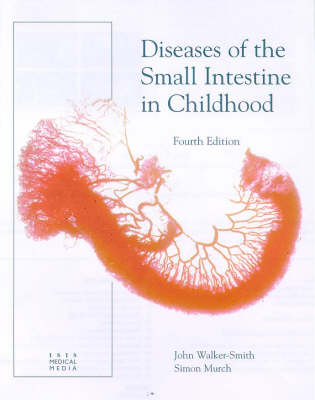 Diseases of the Small Intestine in Childhood, Fourth Edition - John Walker-Smith, Simon Murch