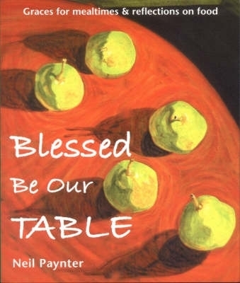 Blessed be Our Table - Neil Paynter