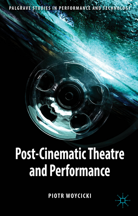 Post-Cinematic Theatre and Performance - P. Woycicki