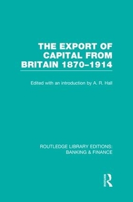 The Export of Capital from Britain  (RLE Banking & Finance) - 