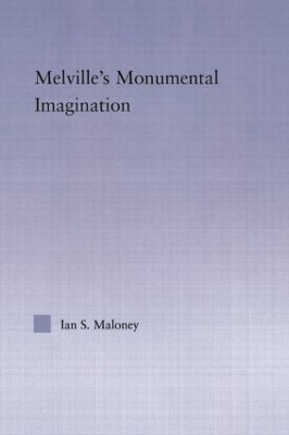 Melville's Monumental Imagination - Ian S. Maloney