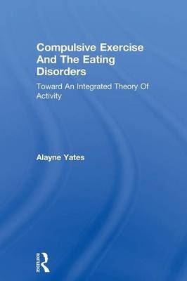 Compulsive Exercise And The Eating Disorders - Alayne Yates