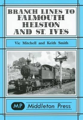 Branch Lines to Falmouth, Helston and St.Ives - Vic Mitchell, Keith Smith