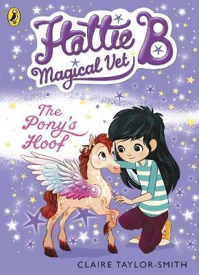 Hattie B, Magical Vet: The Pony's Hoof (Book 5) - Claire Taylor-Smith