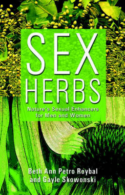 Sex Herbs - Beth Ann Petro-Roybal, Gayle Skowronski, Beth Ann Petro Roybal